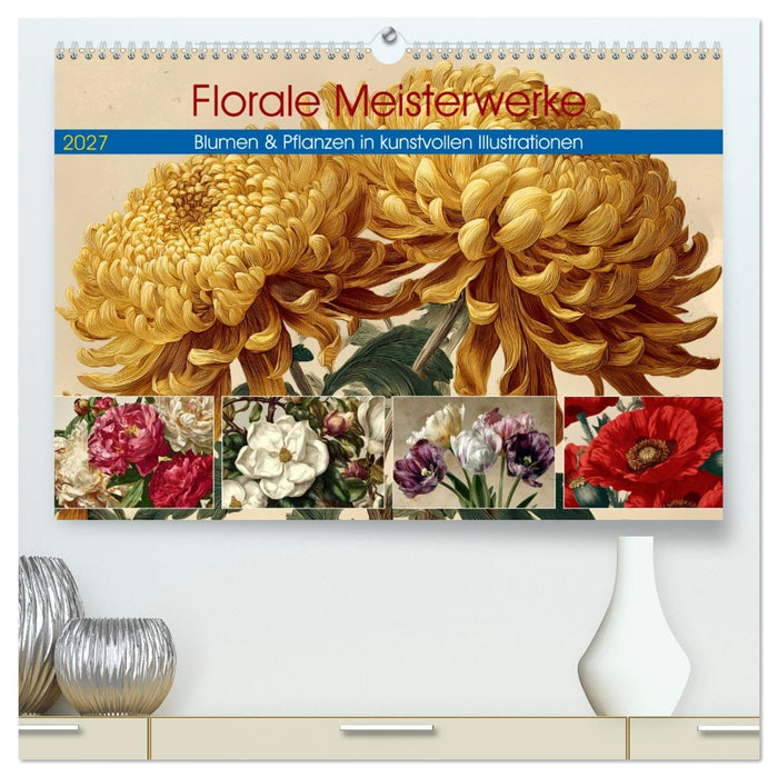 Florale Meisterwerke (CALVENDO Premium Wandkalender 2027)
