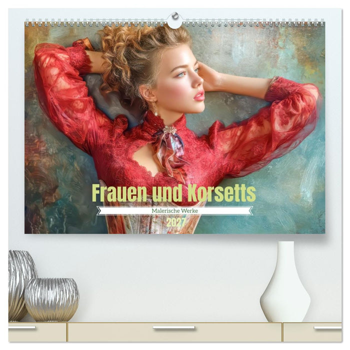 Frauen und Korsetts - Malerische Werke (CALVENDO Premium Wandkalender 2027)