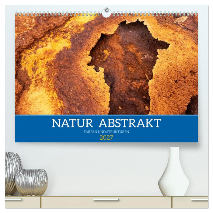 Natur abstrakt Farben und Strukturen (CALVENDO Premium Wandkalender 2027)
