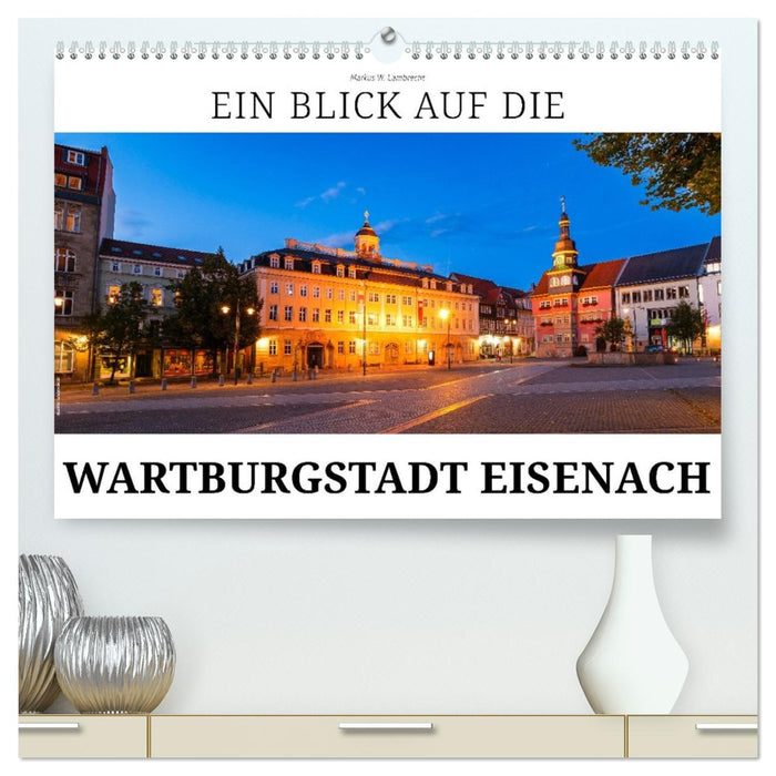 Ein Blick auf die Wartburgstadt Eisenach (CALVENDO Premium Wandkalender 2027)