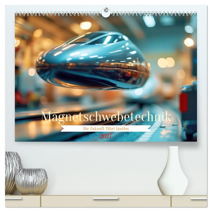 Magnetschwebetechnik (CALVENDO Premium Wandkalender 2027)
