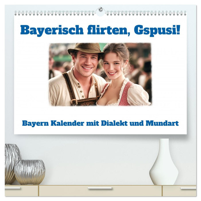 Bayerisch flirten, Gspusi! Bayern Kalender mit Dialekt und Mundart (CALVENDO Premium Wandkalender 2027)