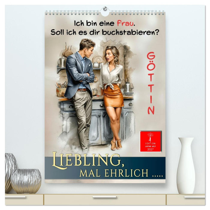 Liebling, mal ehrlich ..... (CALVENDO Premium Wandkalender 2027)