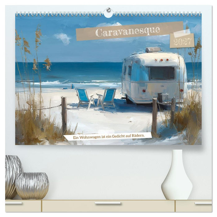 Caravanesque (CALVENDO Premium Wandkalender 2027)