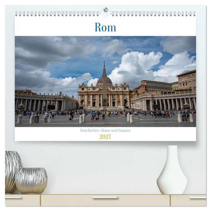 Rom – Geschichte, Glanz und Gassen (CALVENDO Premium Wandkalender 2027)