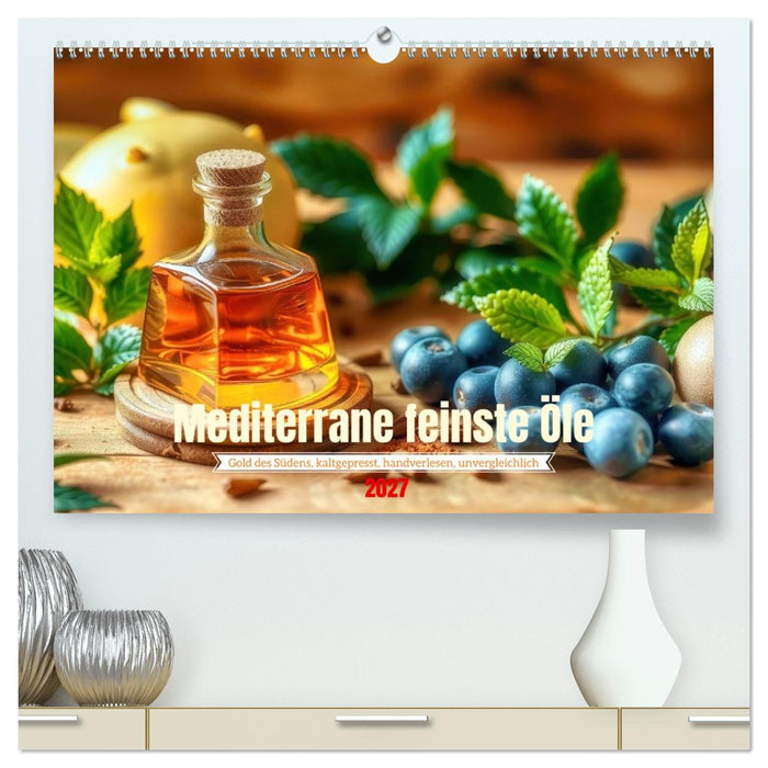 Mediterrane feinste Öle (CALVENDO Premium Wandkalender 2027)