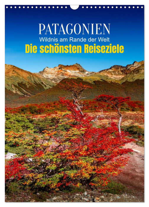 Patagonien, die schönsten Reiseziele: Wildnis am Rande der Welt (CALVENDO Wandkalender 2027)