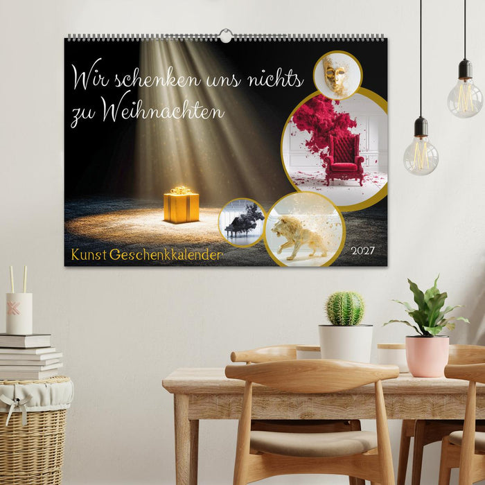Wir schenken uns nichts zu Weihnachten - Kunst Geschenkkalender (CALVENDO Wandkalender 2027)