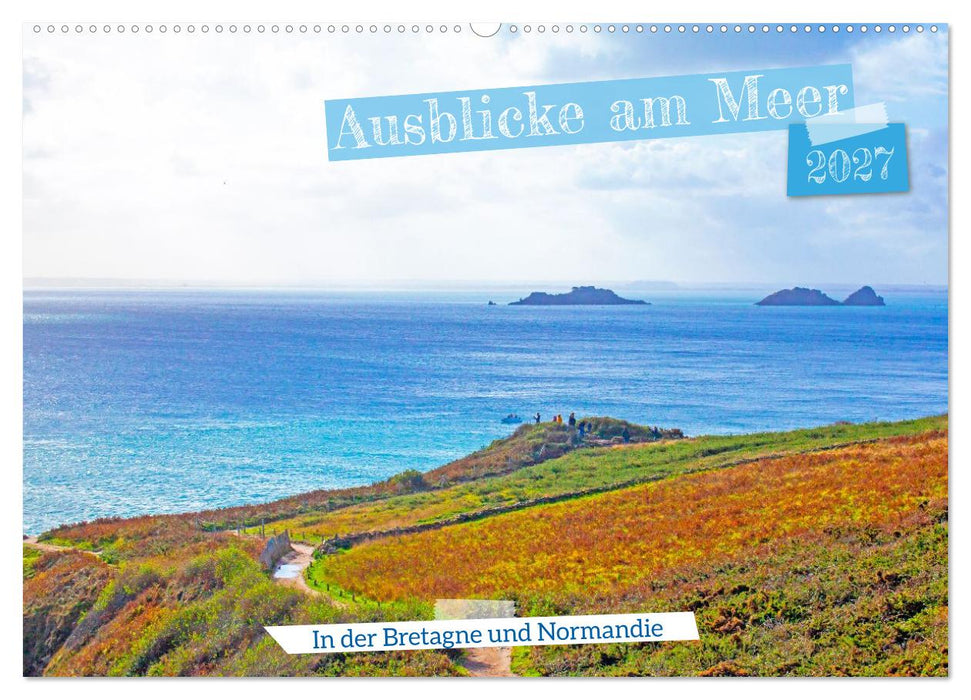 Ausblicke am Meer in der Bretagne und Normadie (CALVENDO Wandkalender 2027)