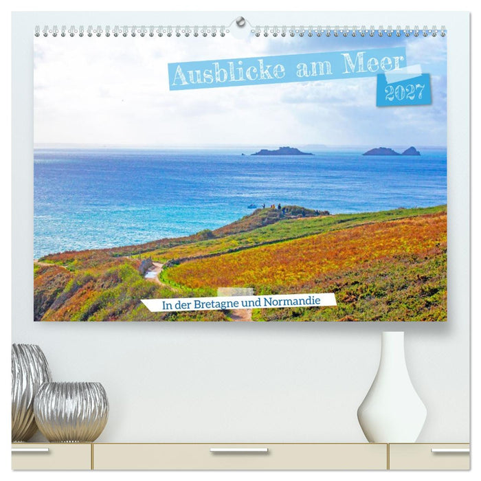 Ausblicke am Meer in der Bretagne und Normadie (CALVENDO Premium Wandkalender 2027)