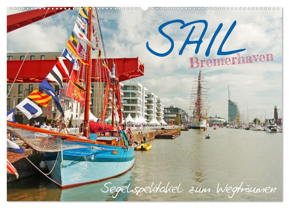 SAIL Bremerhaven. Segelspektakel zum Wegträumen (CALVENDO Wandkalender 2027)