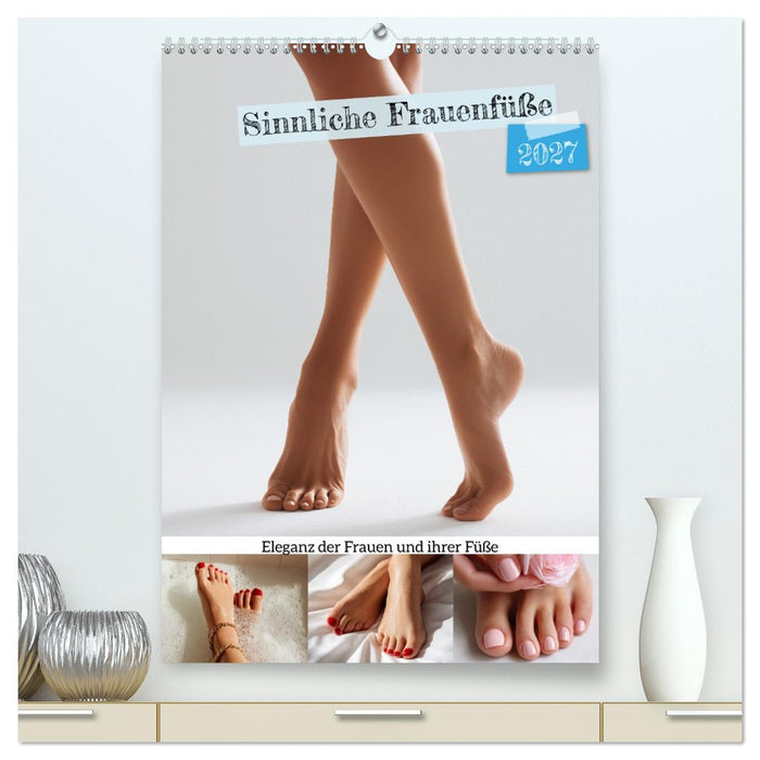Sinnliche Frauenfüße - Eleganz der Frauen und ihrer Füße (CALVENDO Premium Wandkalender 2027)