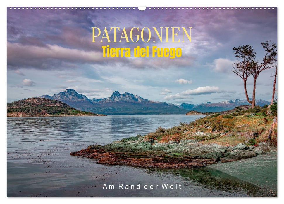 Patagonien, Tierra del Fuego: Am Rand der Welt (CALVENDO Wandkalender 2027)