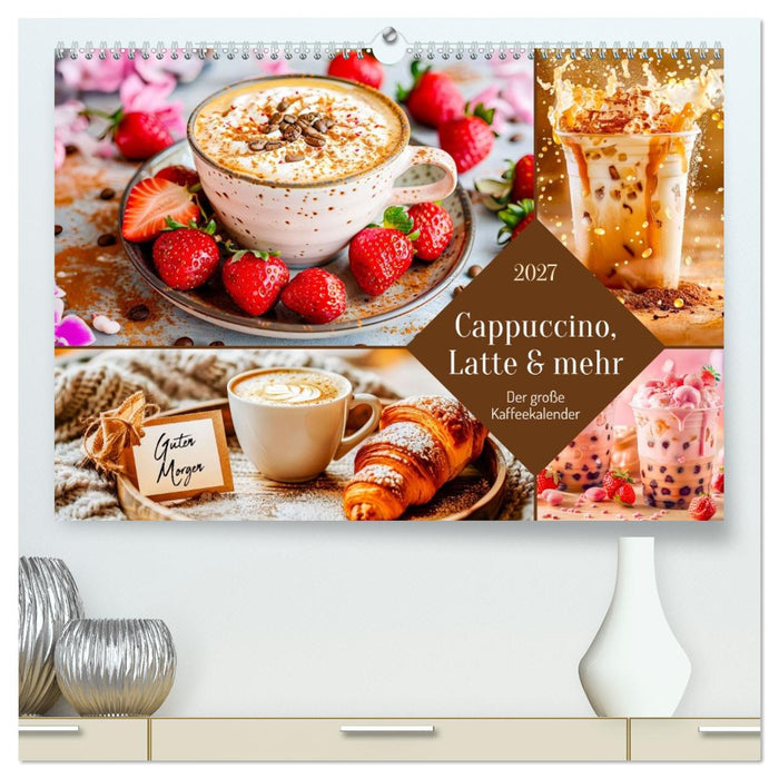 Cappuccino, Latte und mehr - Der große Kaffeekalender (CALVENDO Premium Wandkalender 2027)