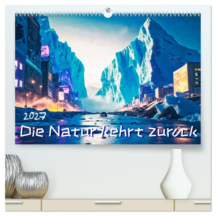 Die Natur kehrt zurück (CALVENDO Premium Wandkalender 2027)