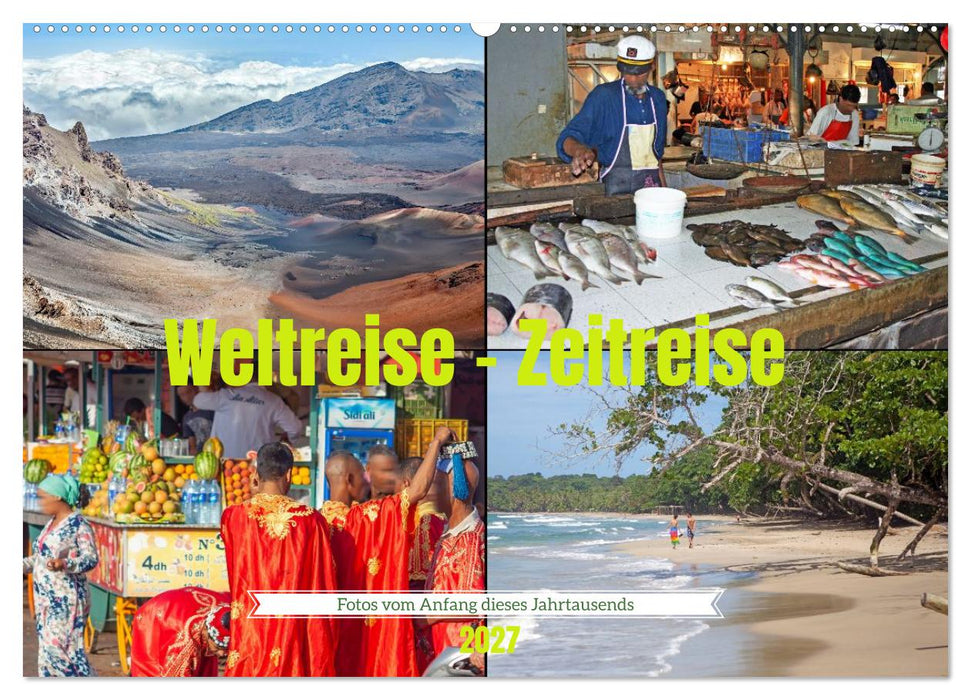 Weltreise - Zeitreise: Fotos vom Anfang dieses Jahrtausends (CALVENDO Wandkalender 2027)