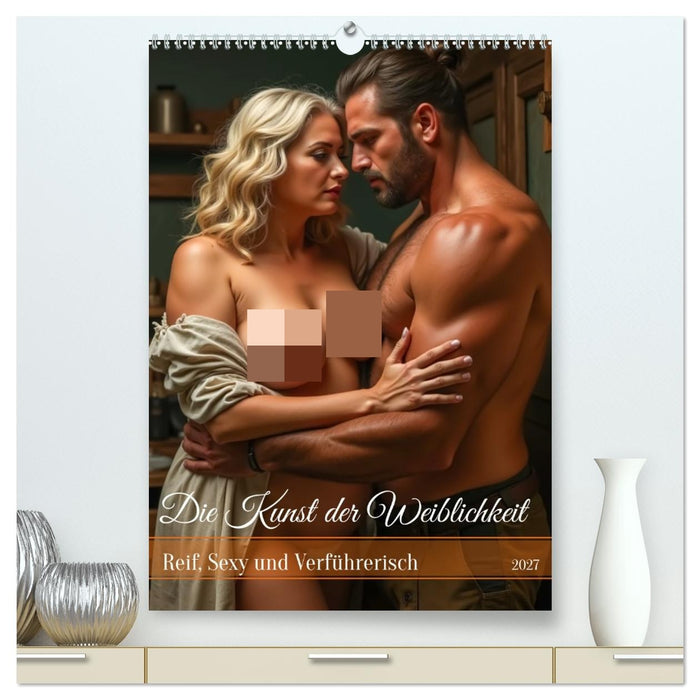 Die Kunst der Weiblichkeit - Reif, Sexy und Verführerisch (CALVENDO Premium Wandkalender 2027)