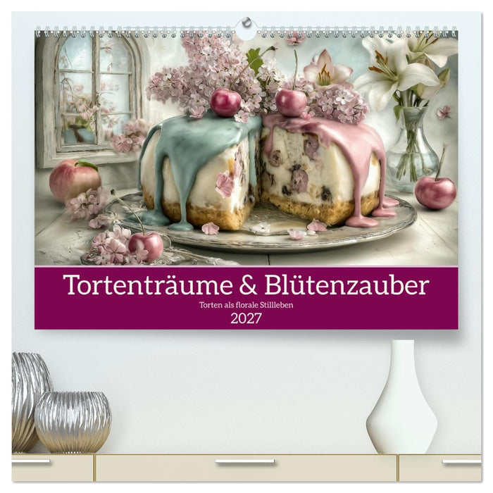Tortenträume & Blütenzauber (CALVENDO Premium Wandkalender 2027)