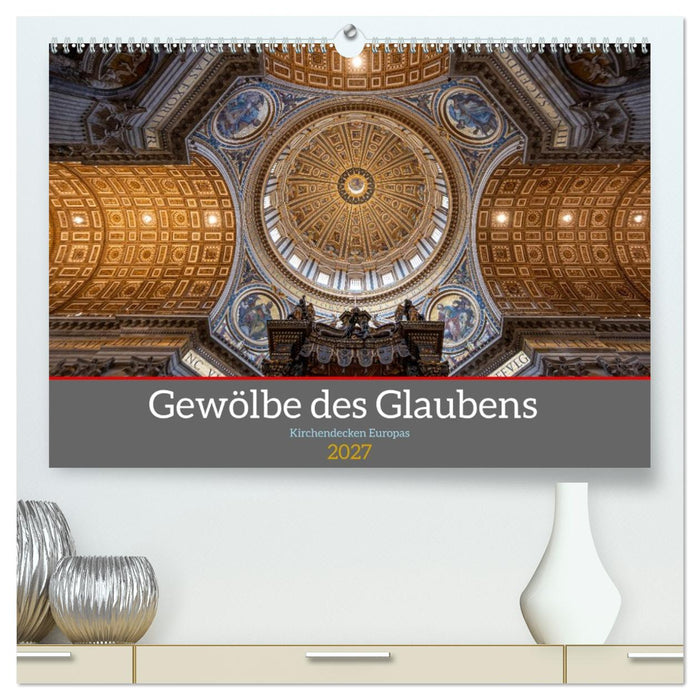 Gewölbe des Glaubens – Kirchendecken Europas (CALVENDO Premium Wandkalender 2027)