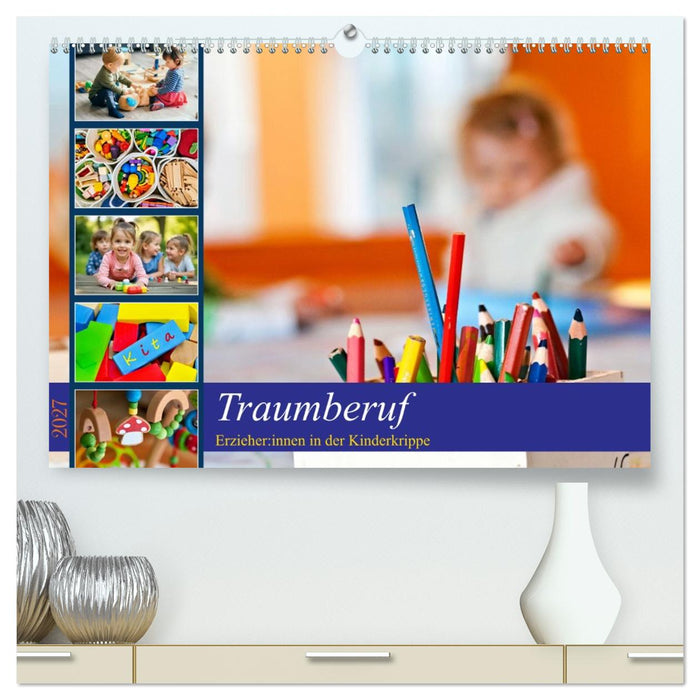 Traumberuf - Erzieher:innen in der Kinderkrippe (CALVENDO Premium Wandkalender 2027)