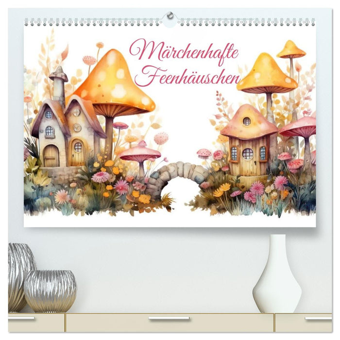 Märchenhafte Feenhäuschen (CALVENDO Premium Wandkalender 2027)