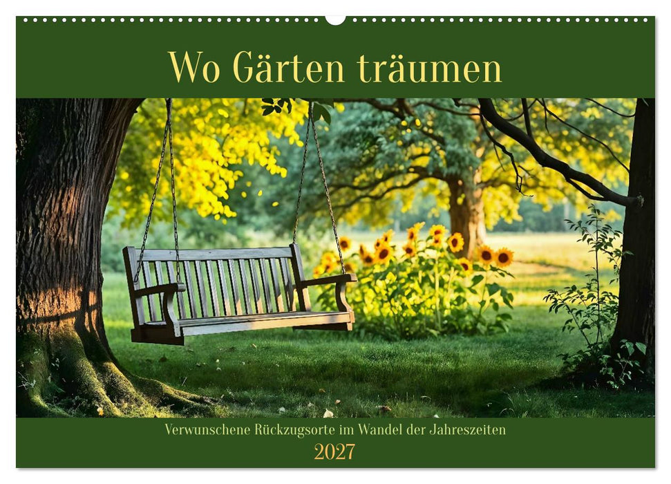 Wo Gärten träumen - Verwunschene Rückzugsorte im Wandel der Jahreszeiten (CALVENDO Wandkalender 2027)