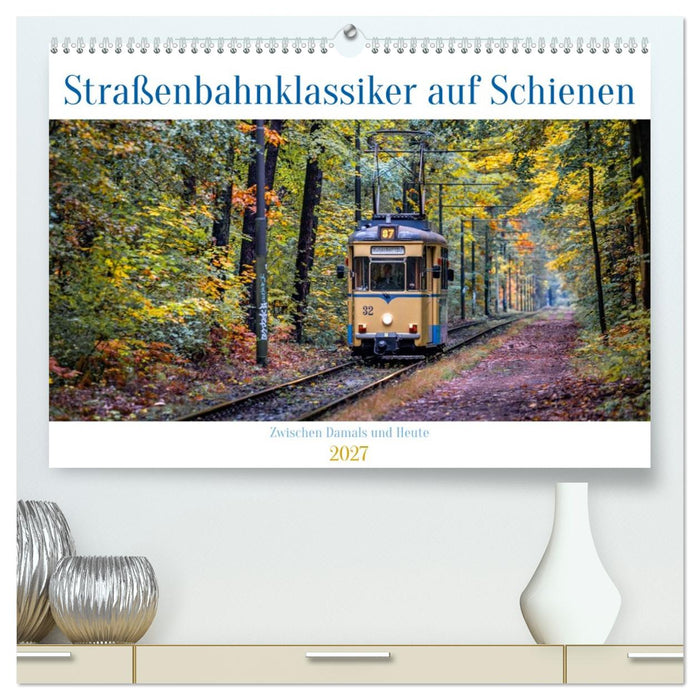 Straßenbahnklassiker auf Schienen (CALVENDO Premium Wandkalender 2027)