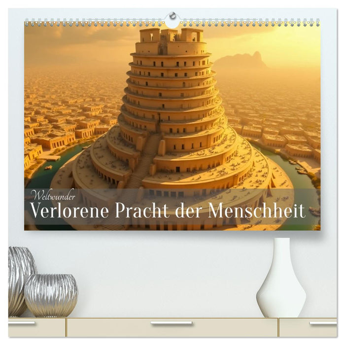 Weltwunder - Verlorene Pracht der Menschheit (CALVENDO Premium Wandkalender 2027)