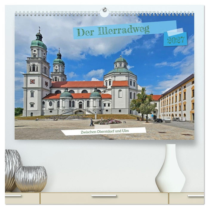 Der Illerradweg zwischen Oberstdorf und Ulm (CALVENDO Premium Wandkalender 2027)
