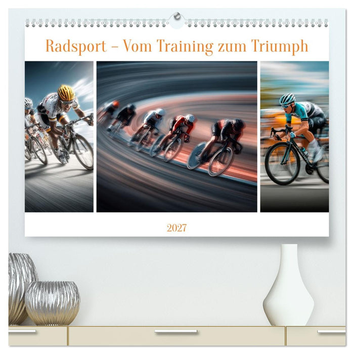 Radsport – Vom Training zum Triumph (CALVENDO Premium Wandkalender 2027)