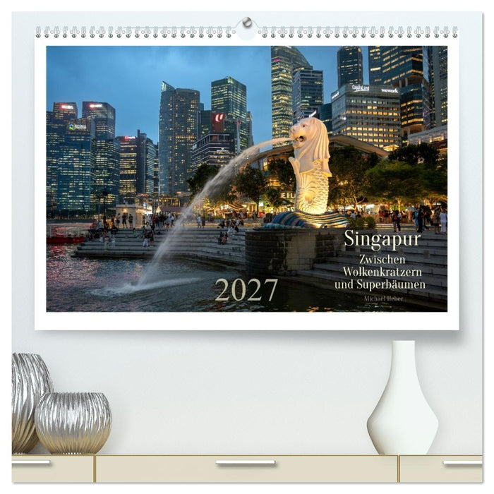 Singapur: Zwischen Wolkenkratzern und Superbäumen (CALVENDO Premium Wandkalender 2027)