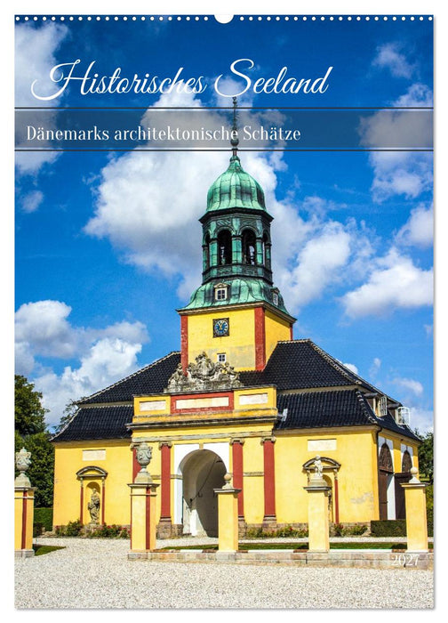 Historisches Seeland – Dänemarks architektonische Schätze (CALVENDO Wandkalender 2027)