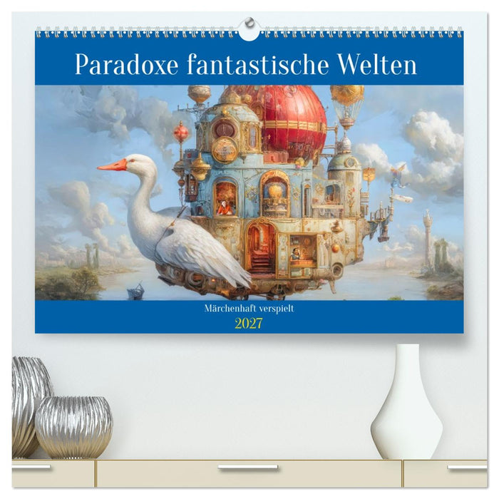 Paradoxe fantastische Welten - Märchenhaft verspielt (CALVENDO Premium Wandkalender 2027)
