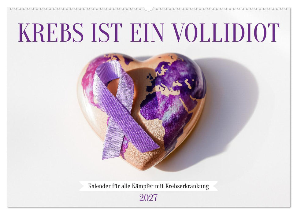 Krebs ist ein Vollidiot - Kalender für alle Kämpfer mit Krebserkrankung (CALVENDO Wandkalender 2027)