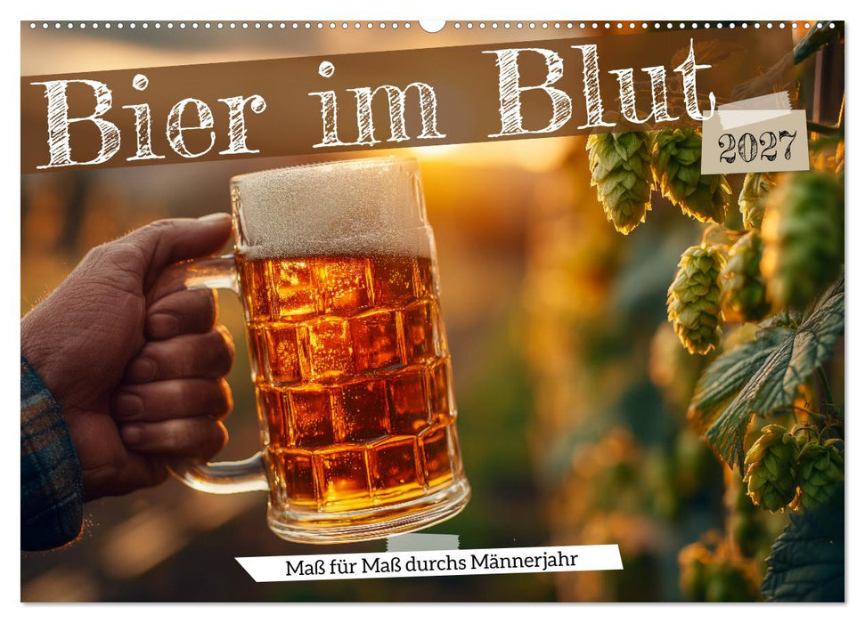 Bier im Blut - Maß für Maß durchs Männerjahr (CALVENDO Wandkalender 2027)