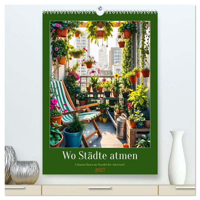 Wo Städte atmen - Urbanen Oasen im Wandel der Jahreszeit (CALVENDO Premium Wandkalender 2027)