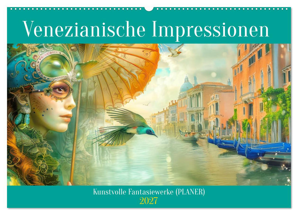 Venezianische Impressionen - Kunstvolle Fantasiewerke (PLANER) (CALVENDO Wandkalender 2027)