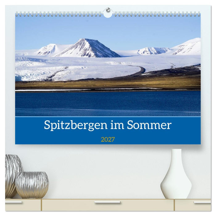 Spitzbergen im Sommer (CALVENDO Premium Wandkalender 2027)