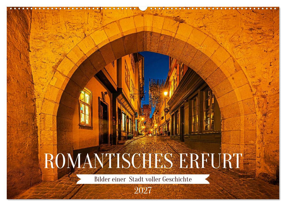 Romantisches Erfurt - Bilder einer Stadt voller Geschichte (CALVENDO Wandkalender 2027)