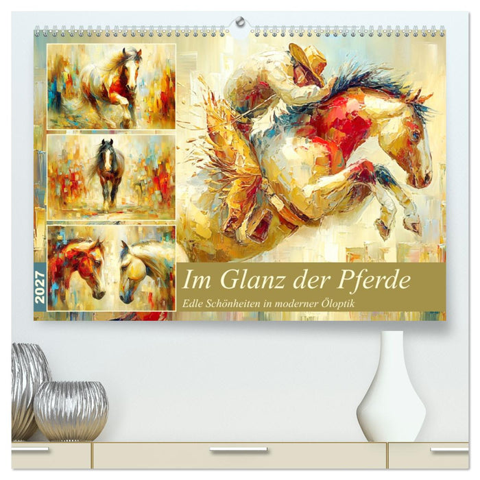Im Glanz der Pferde. Edle Schönheiten in moderner Öloptik (CALVENDO Premium Wandkalender 2027)