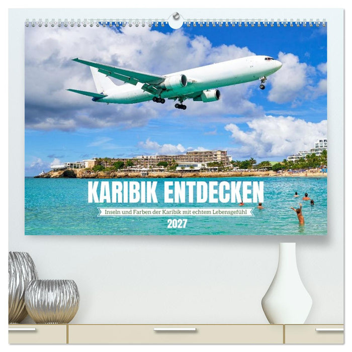 Karibik entdecken - Inseln und Farben der Karibik mit echtem Lebensgefühl (CALVENDO Premium Wandkalender 2027)