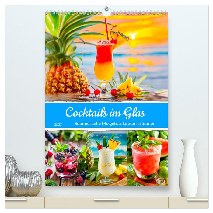 Cocktails im Glas - Sommerliche Mixgetränke zum Träumen (CALVENDO Premium Wandkalender 2027)