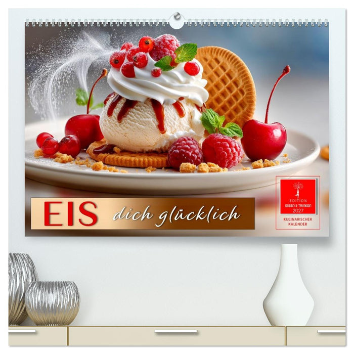 EIS dich glücklich (CALVENDO Premium Wandkalender 2027)