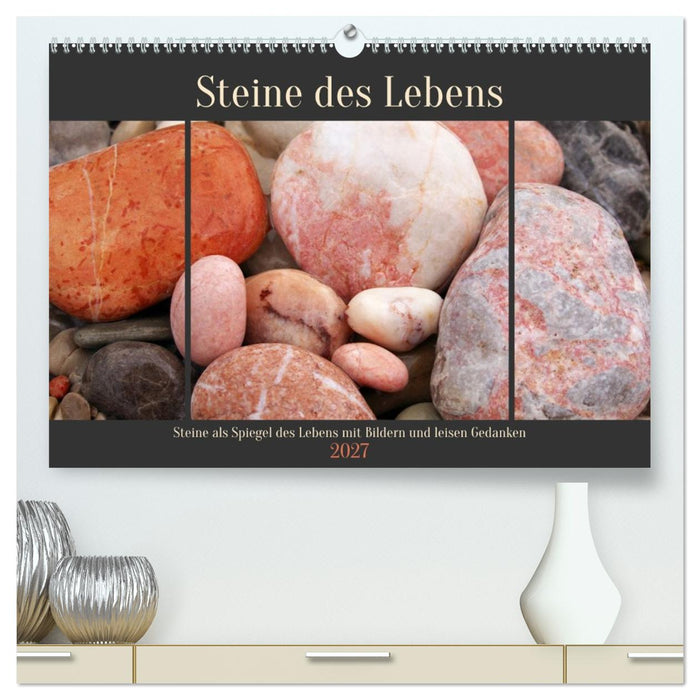 Steine des Lebens. Steine als Spiegel des Lebens mit Bildern und leisen Gedanken (CALVENDO Premium Wandkalender 2027)