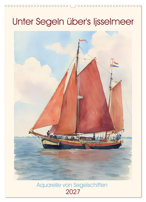 Unter Segeln über's Ijsselmeer (CALVENDO Wandkalender 2027)
