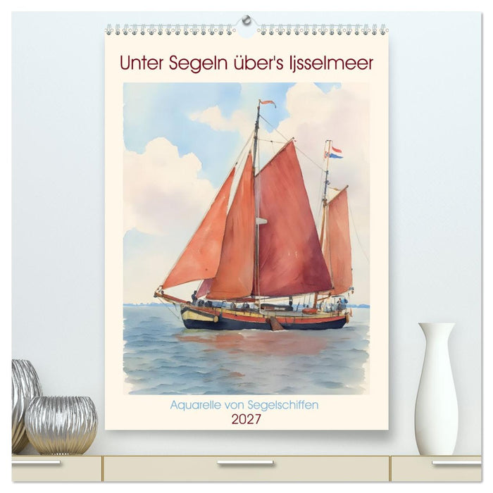 Unter Segeln über's Ijsselmeer (CALVENDO Premium Wandkalender 2027)