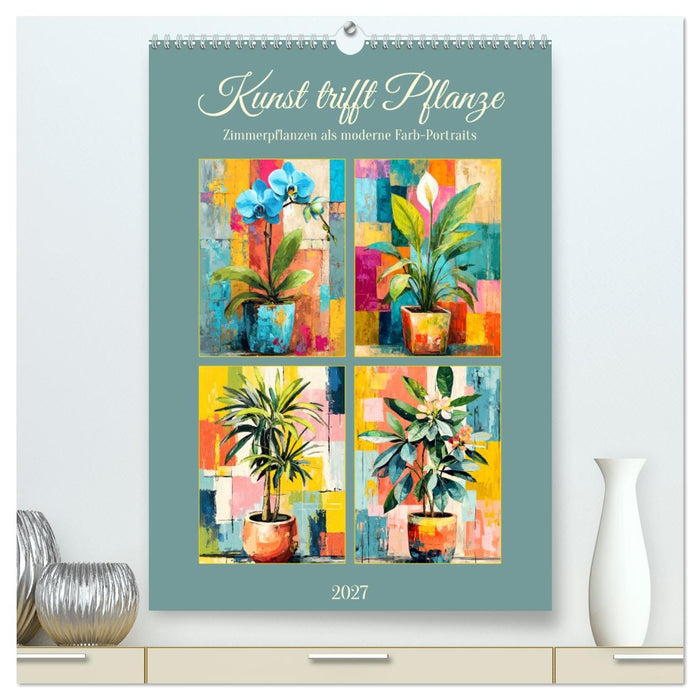 Kunst trifft Pflanze. Zimmerpflanzen als moderne Farb-Portraits (CALVENDO Premium Wandkalender 2027)