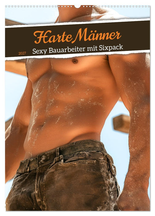 Harte Männer - Sexy Bauarbeiter mit Sixpack (CALVENDO Wandkalender 2027)