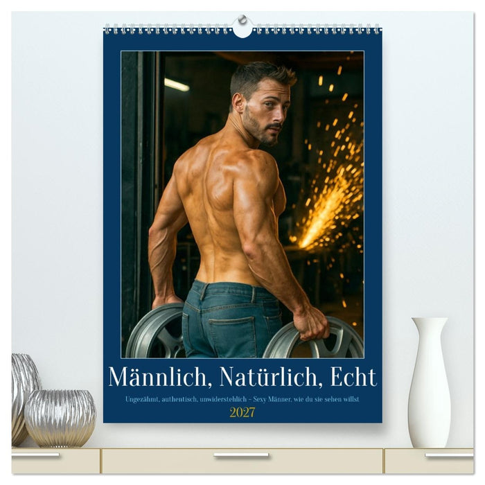 Natürlich, Männlich, Echt (CALVENDO Premium Wandkalender 2027)