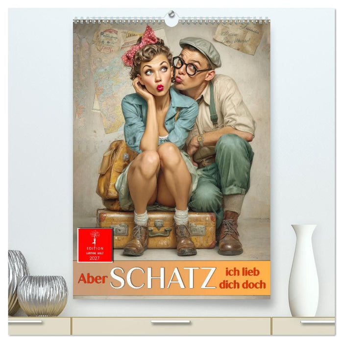 Aber Schatz, ich lieb dich doch (CALVENDO Premium Wandkalender 2027)